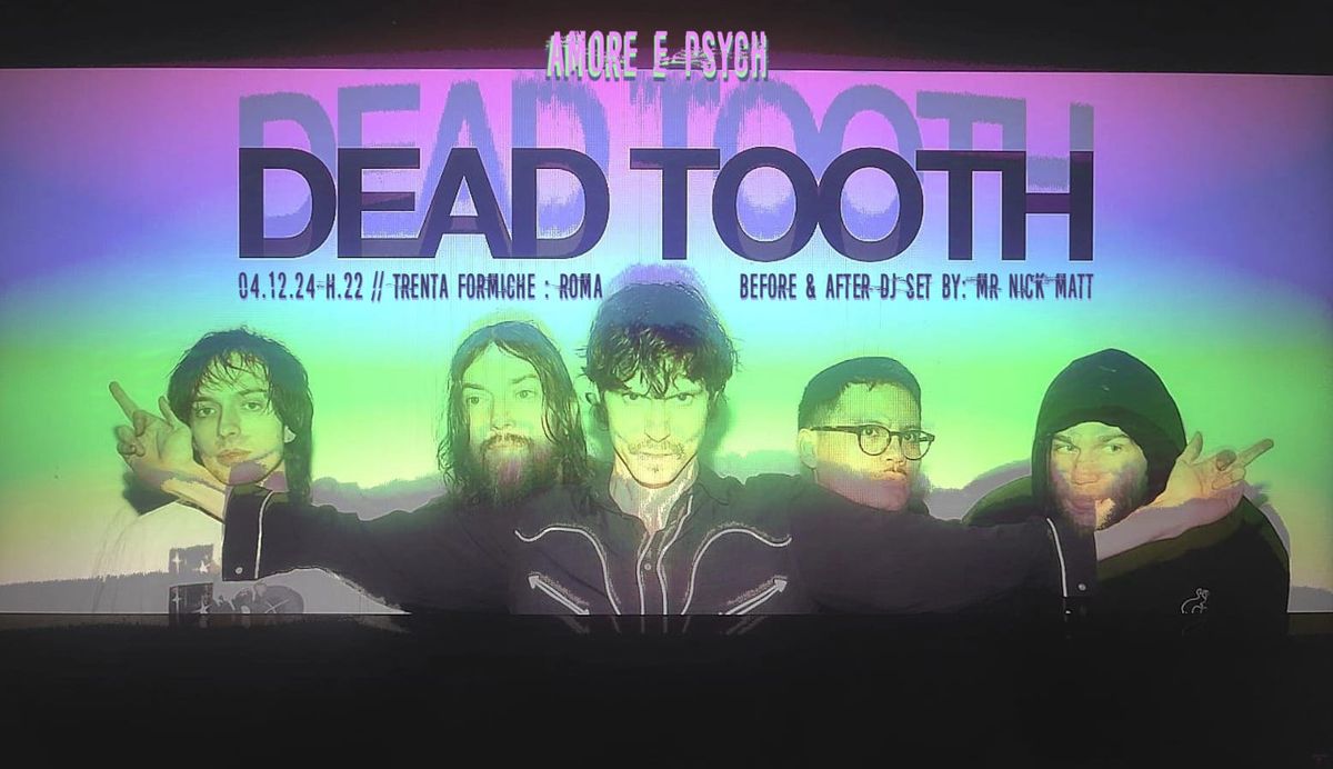 Amore e Psych: DEAD TOOTH (US) + Mr Nick Matt dj set 