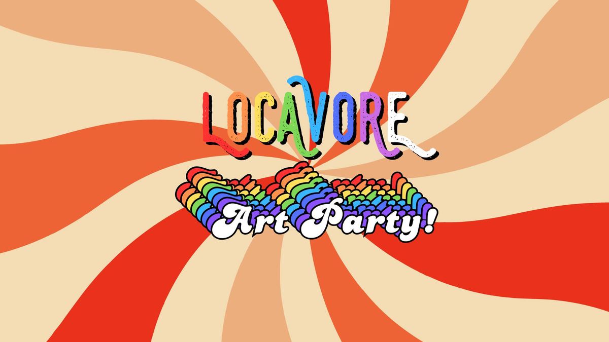 Locavore Art Party!