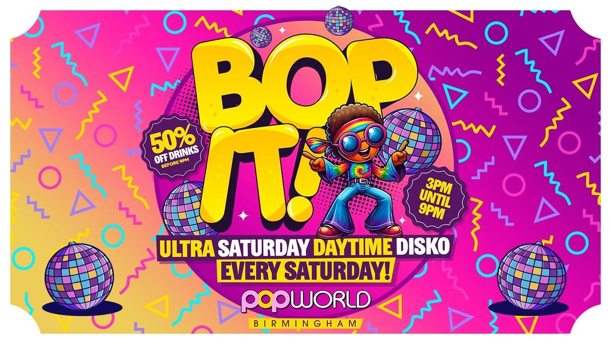 \ud83e\udea9\ud83d\udd7a\ud83d\udc83BopIT ULTRA SATURDAY DAYTIME DISKO 3PM-9PM POPWORLD BIRMINGHAM [FREE ENTRY 50% OFF DRINKS]