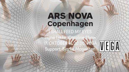 Ars Nova Copenhagen - I Shall Feed My Eyes - VEGA