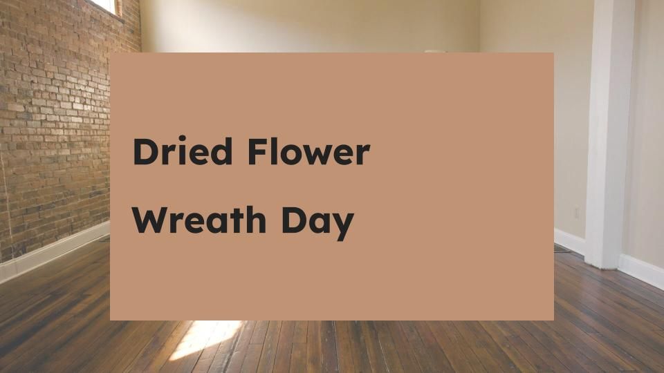 Dried Flower Wreath Day