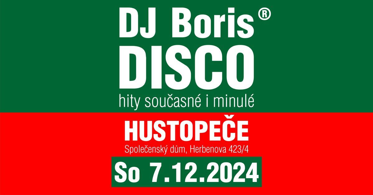 DJ Boris: HUSTOPE\u010cE - DISCO - So 7.12.2024 (Spole\u010densk\u00fd d\u016fm)