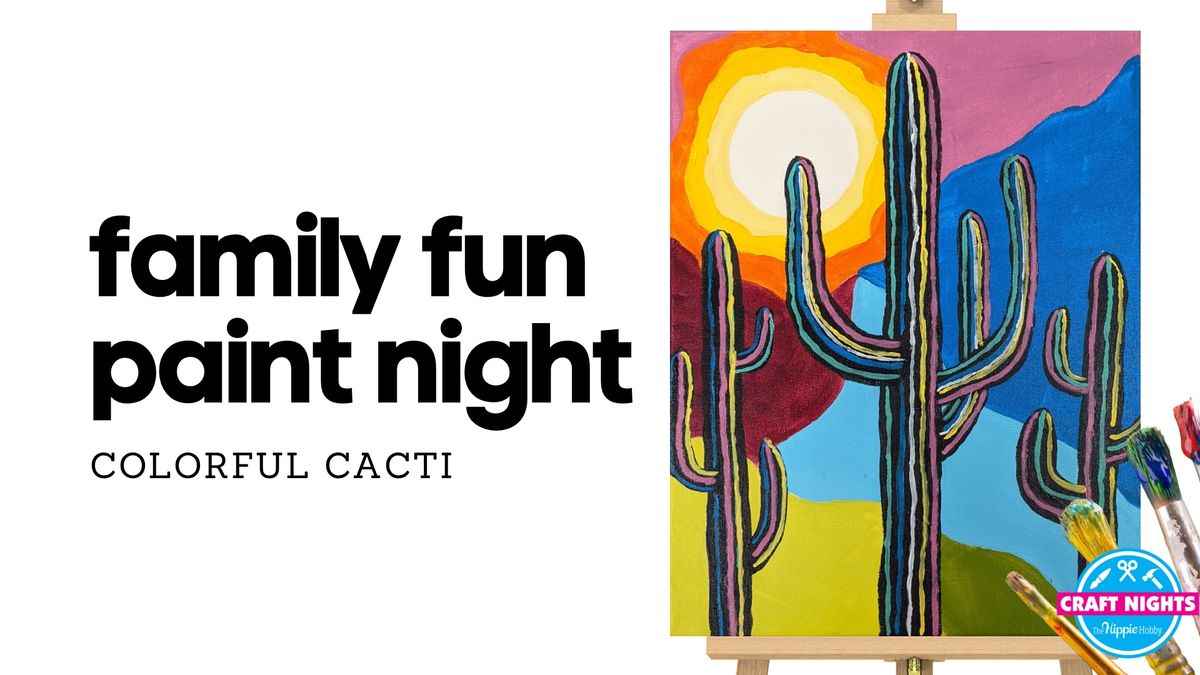 FAMILY FUN PAINT NIGHT - Colorful Cacti \ud83c\udf35 \ud83c\udfa8