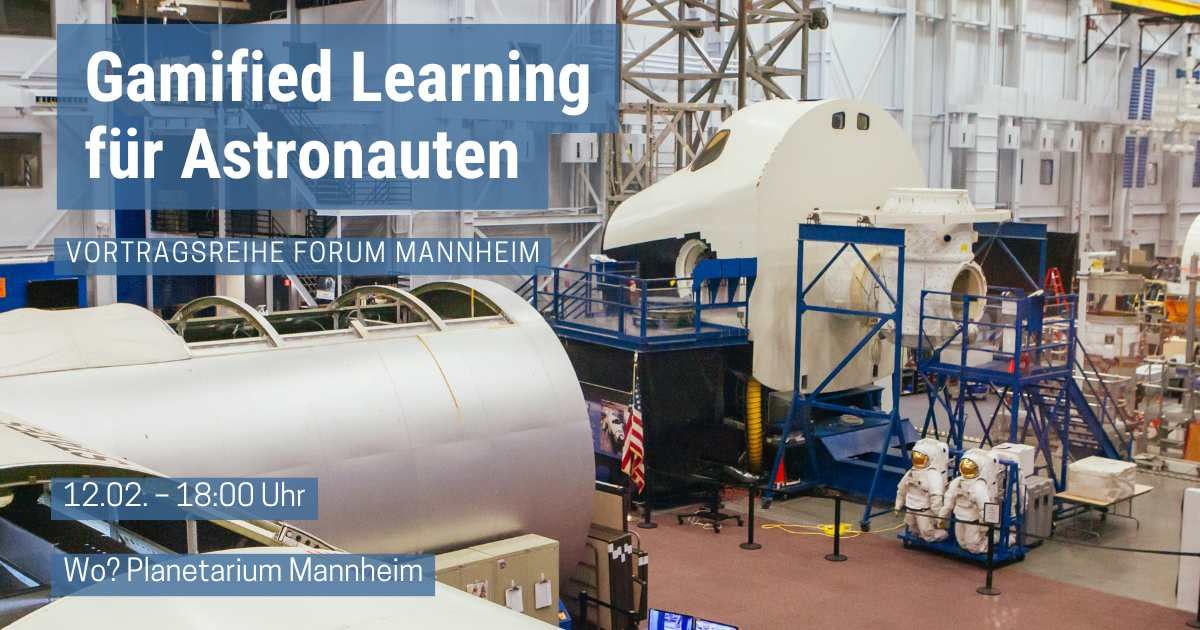 Gamified Learning f\u00fcr Astronauten in der European Space Agency  \u2013 Vortragsreihe forum mannheim