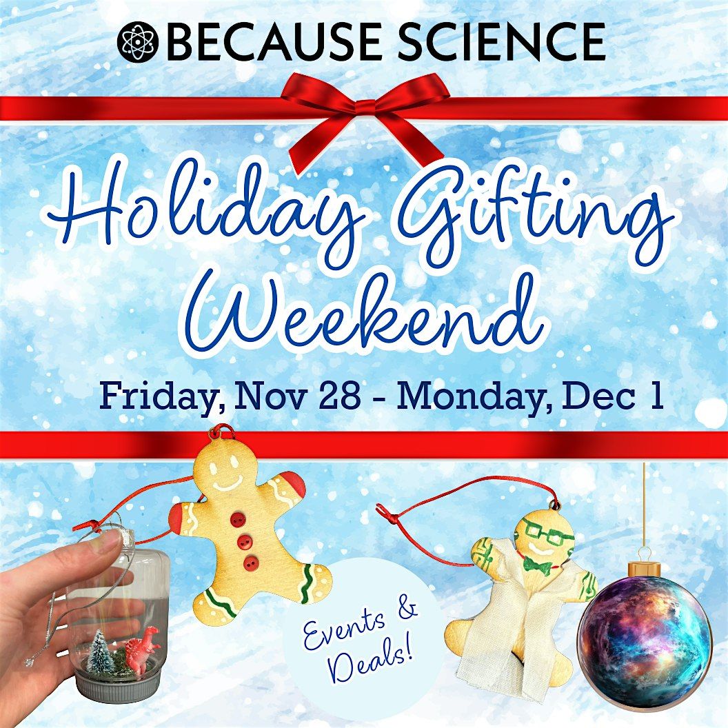Holiday Gifting Weekend at the Because Science Craft Lab