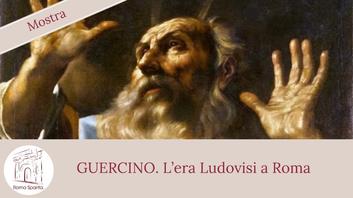 Roma Sparita: Mostra Guercino, l'era Ludovisi a Roma