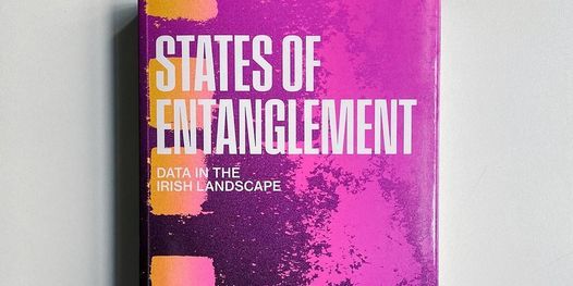 Book Launch + Talk: \u2018States of Entanglement: Data In The Irish Landscape\u2019