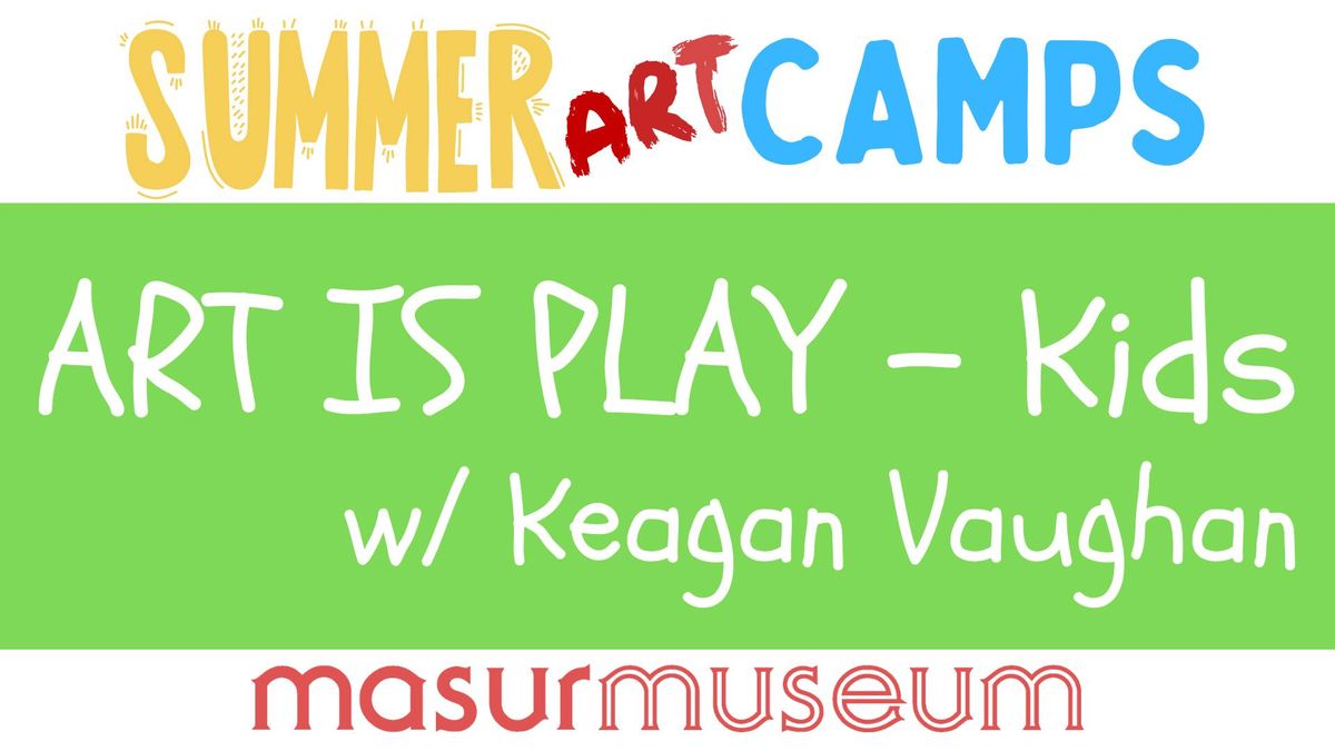 Art is Play - Kids Summer Camp with Keagan Vaughan