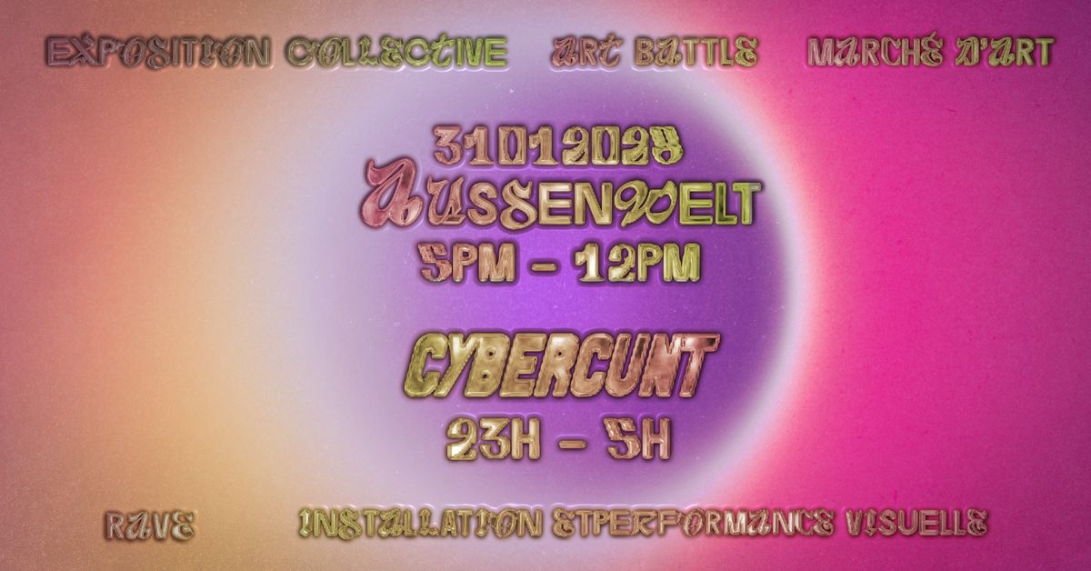 Aussenwelt x Cybercunt \/\/ Exposition collective - Art Battle - Rave