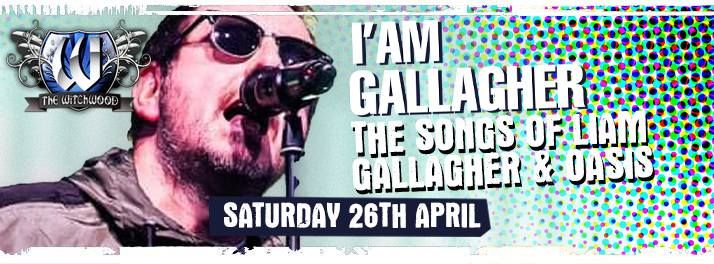 I\u2019Am Gallagher (Oasis \/ Liam Tribute) \u2013 Saturday 26th April