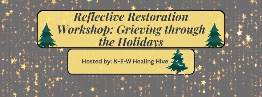 Reflective Restoration Workshop: Grieving through the Holidays. 