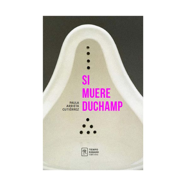 SI MUERE DUCHAMP. CON PAULA ARRIETA