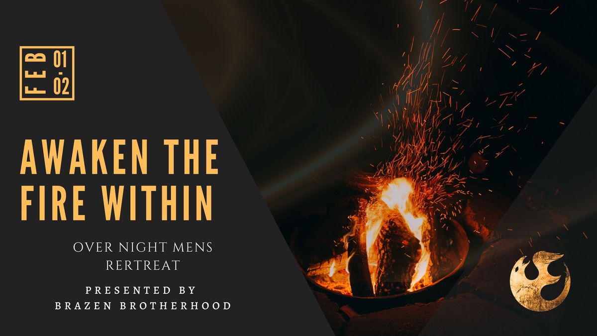 AWAKEN THE FIRE WITHIN MEN\u2019S RETREAT