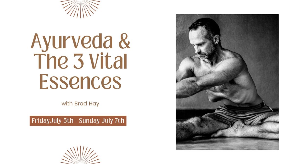 Ayurveda & The 3 Vital Essences with Brad Hay
