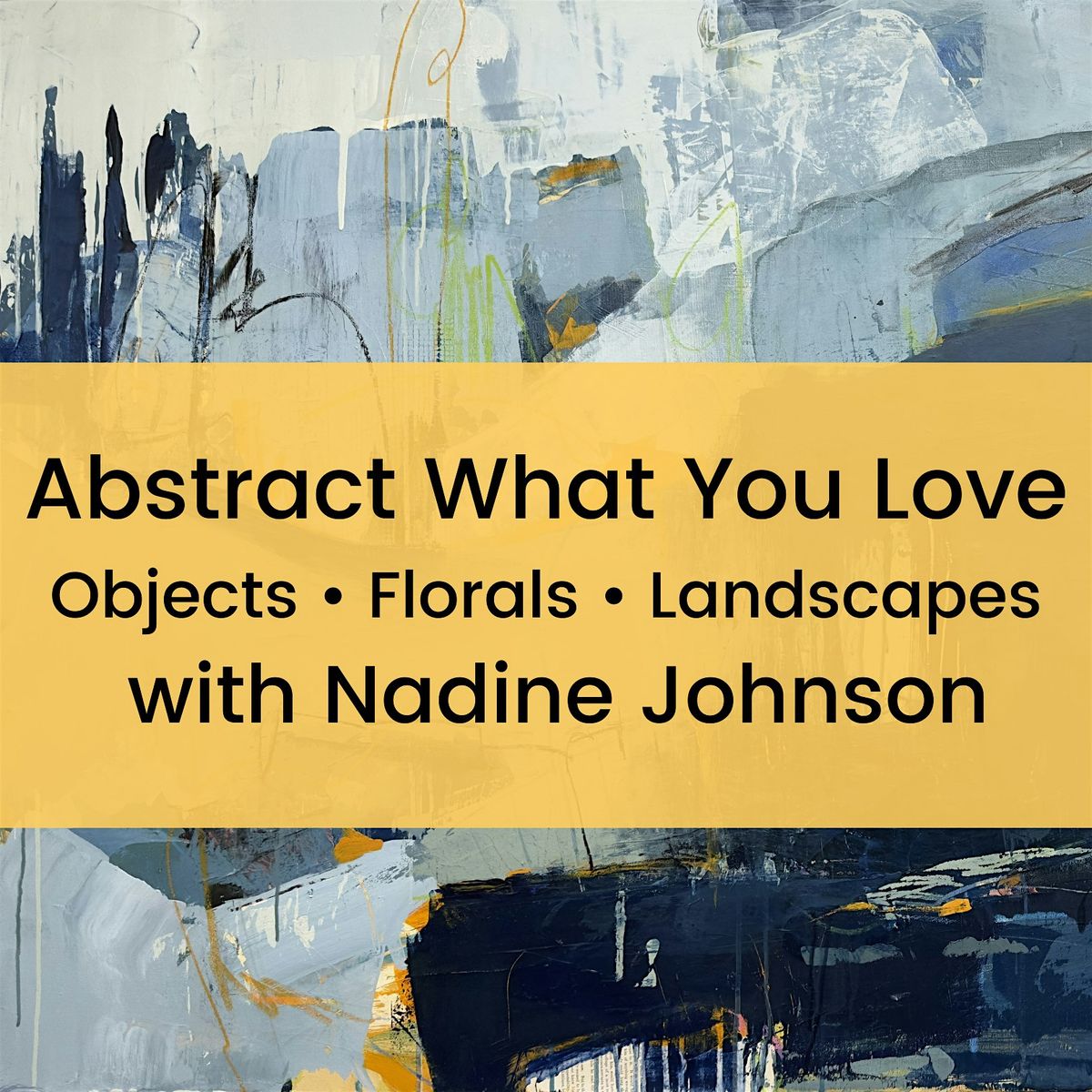 Abstract What You Love - Objects \u2022 Florals \u2022 Landscapes with Nadine Johnson