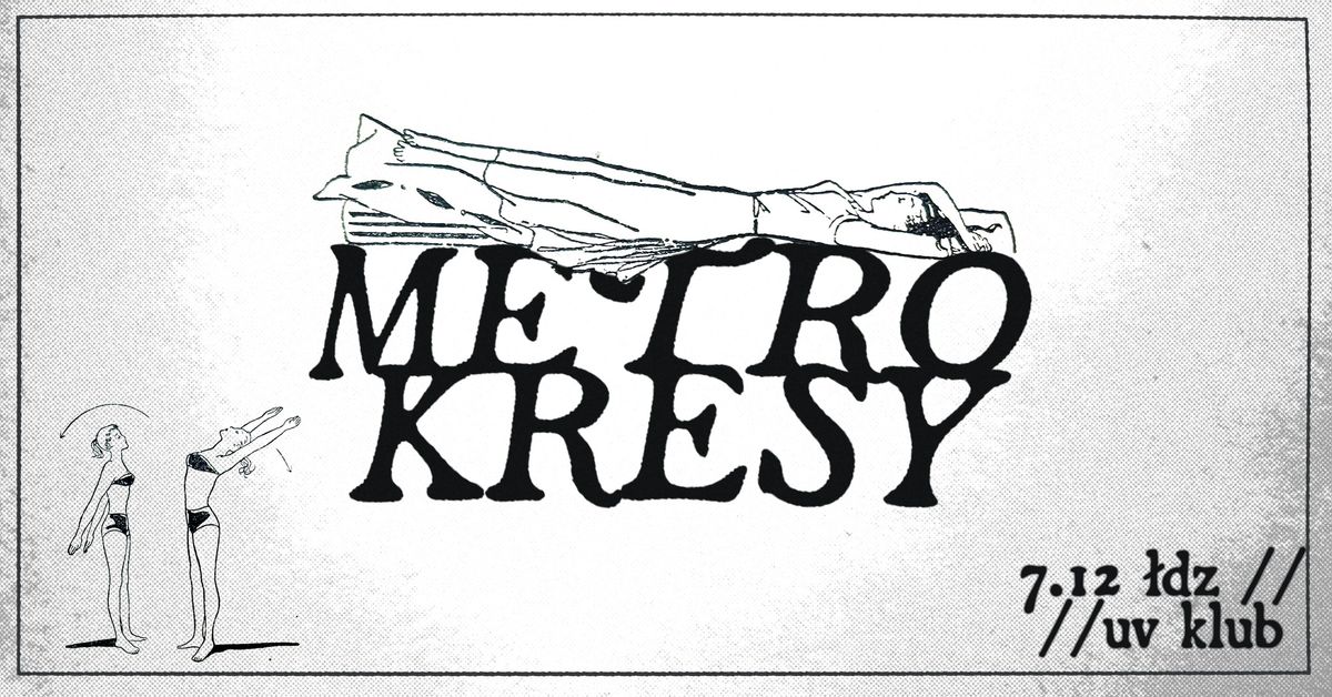 *\u00b0\u2022 metro i kresy w \u0141odzi | klub UV | 07.12.24   \u2022\u00b0*\u201d