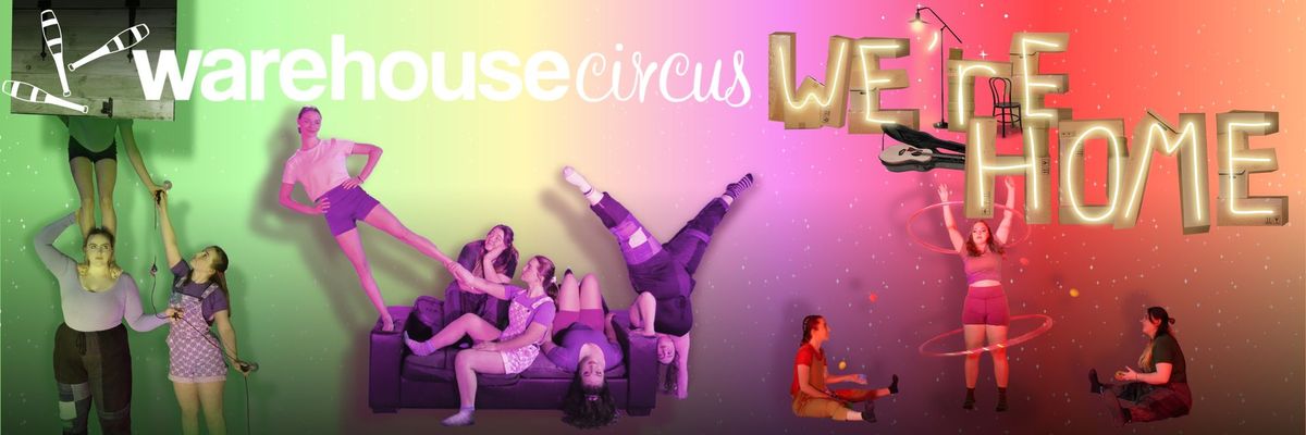 Warehouse Circus Presents: We're Home