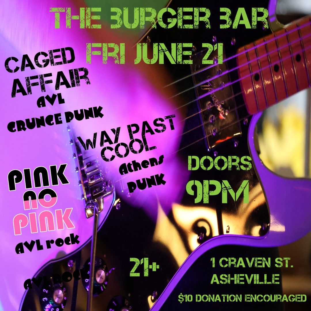 Caged Affair\/Way Past Cool\/Pink No Pink @Burger Bar Asheville NC 