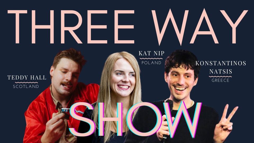 English Comedy | Three Way Show | Konstantinos, Teddy & Kat