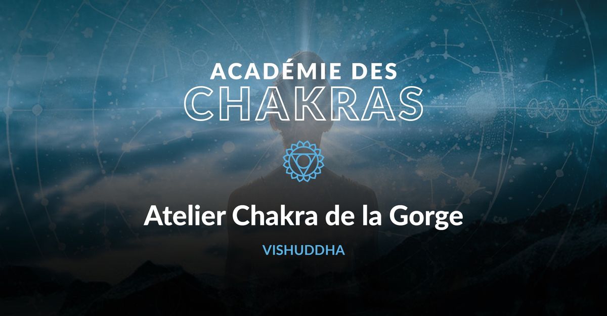 ATELIER CHAKRA DE LA GORGE \ud83e\uddd8\ud83c\udffb\u200d\u2640\ufe0f