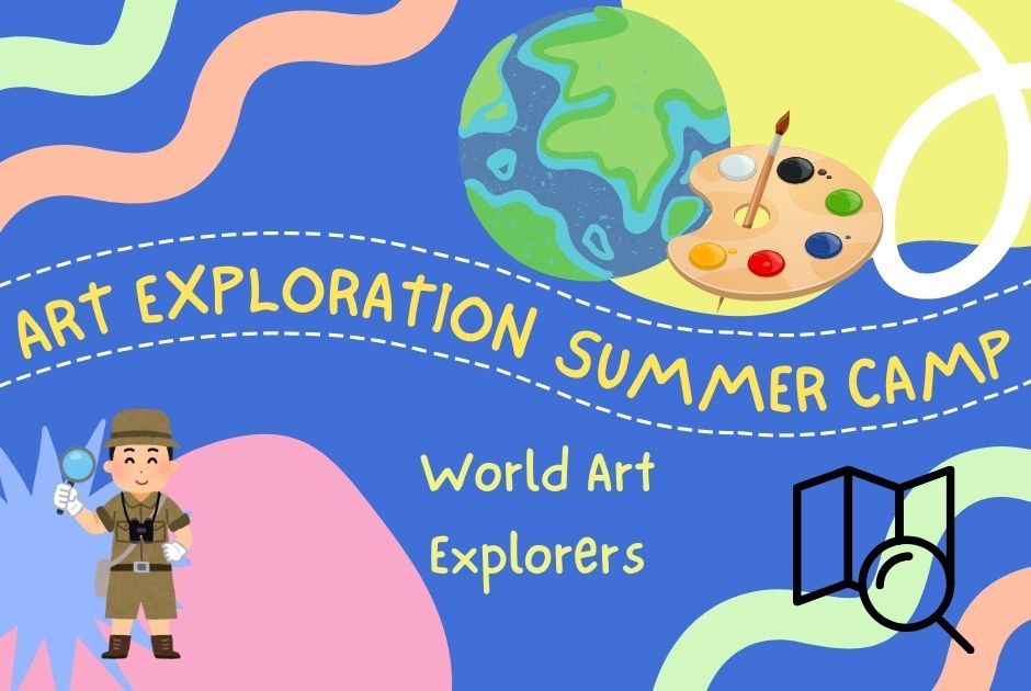 Art Exploration Summer Camp- World Art Explorers- Age 7-11- Session 4