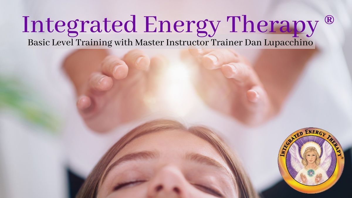 Integrated Energy Therapy (IET)\u00ae Basic Level Training with Master Instructor Trainer Dan Lupacchino