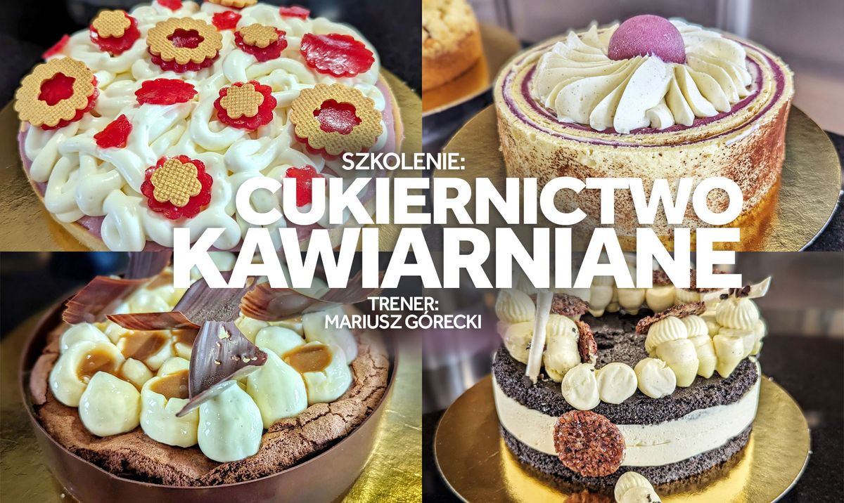 Szkolenie: Cukiernictwo kawiarniane| Mariusz G\u00f3recki