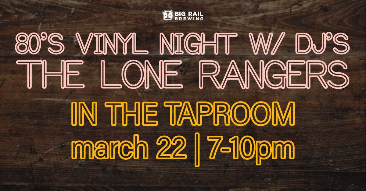 80's Vinyl Night w\/ DJ's The Lone Rangers (INSIDE EVENT)