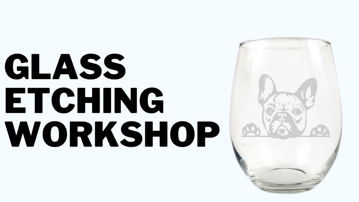 Glass Etching Workshop