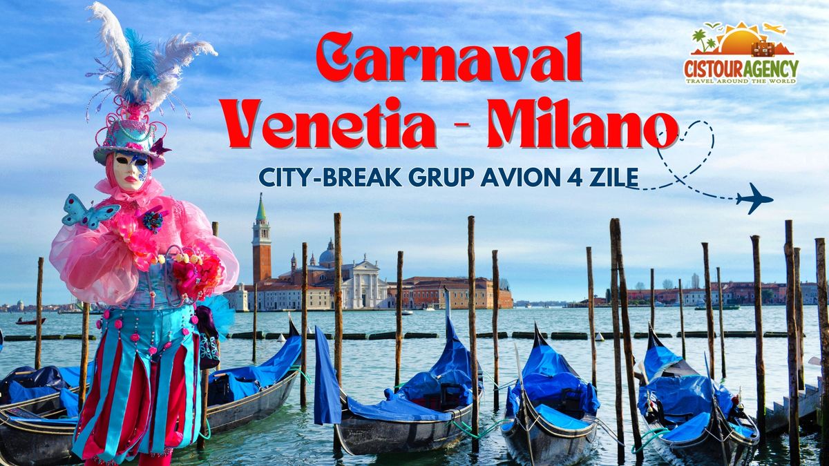 CITY BREAK CARNAVALUL DE LA VENETIA - MILANO - GRUP AVION 4 ZILE