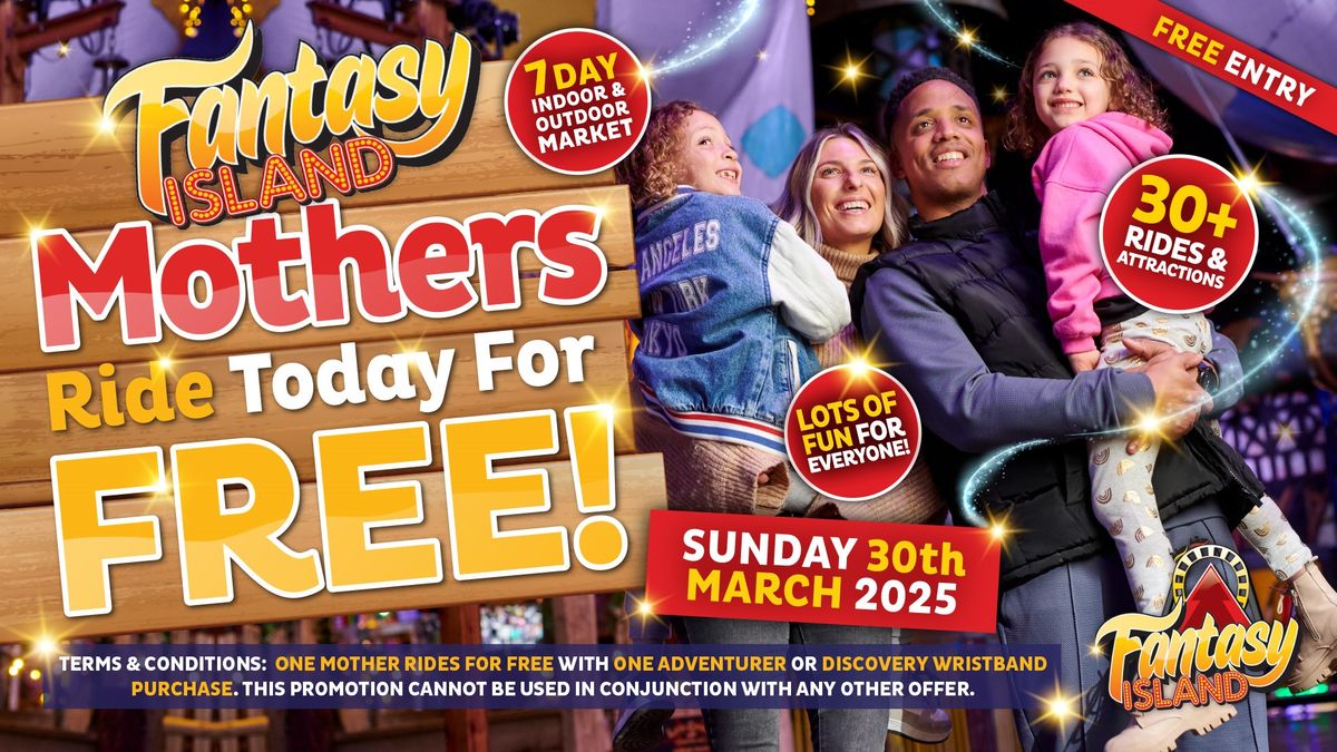 Mother's Go FREE! - Mother's Day at Fantasy Island