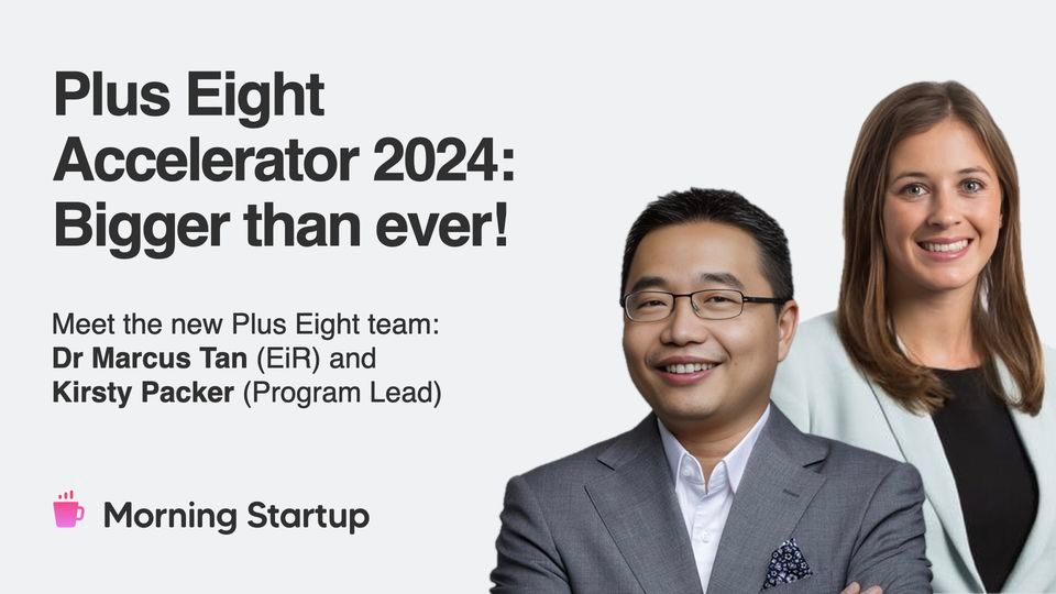 Unveiling the 2024 Plus Eight Accelerator with Dr Marcus Tan & Kirsty Packer