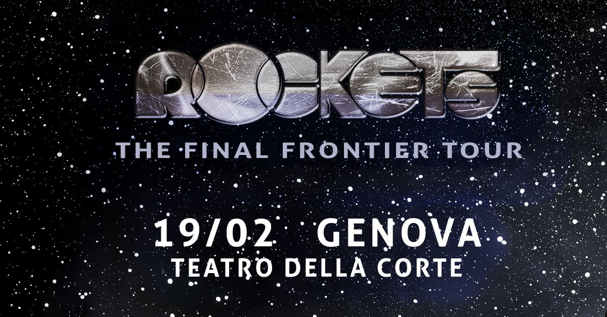 ROCKETS | The Final Frontier Tour | Teatro della Corte, Genova