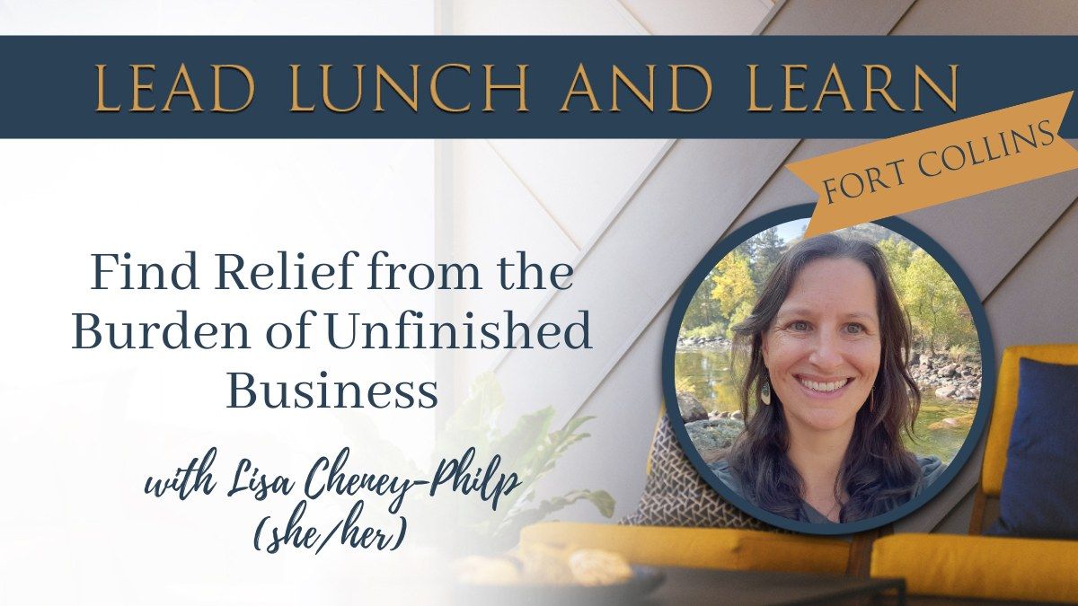 Find Relief from the Burden of Unfinished Business with Lisa Cheney-Philp