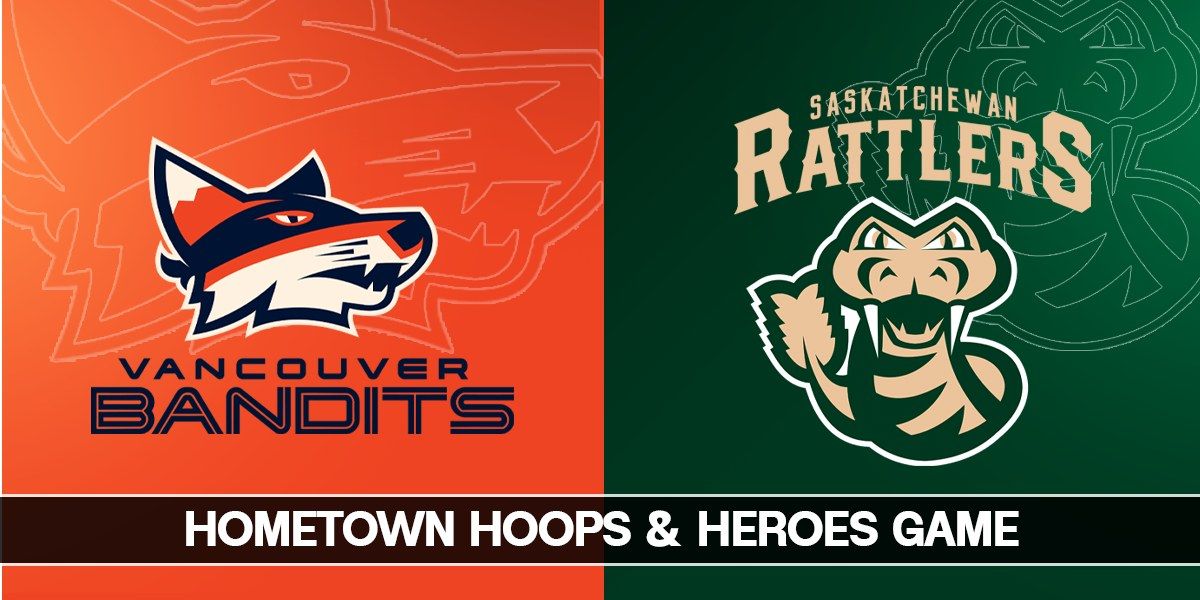 Vancouver Bandits vs. Saskatchewan Rattlers: Hometown Hoops & Heroes