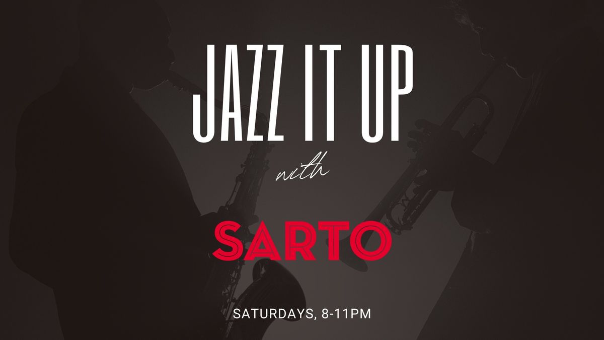 Jazz It Up With Sarto - Live Jazz Every Saturday Night