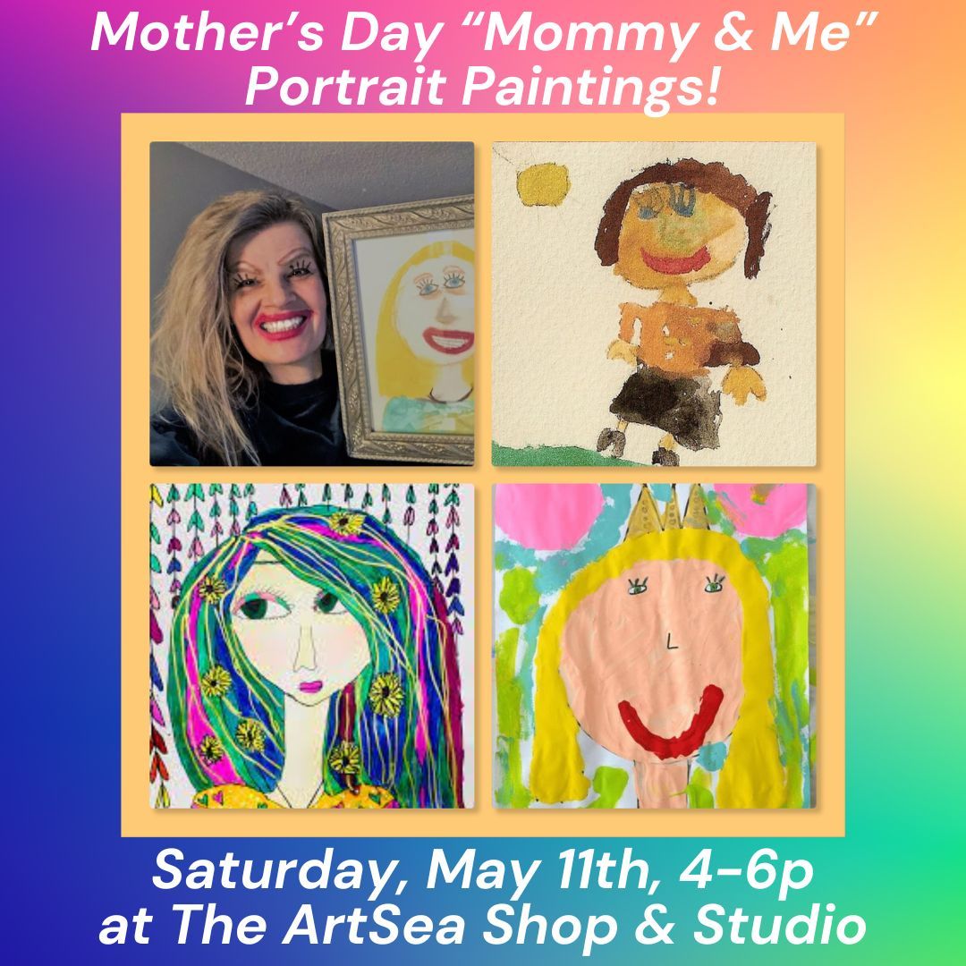 Mother's Day "Mommy & Me" Portrait Paintings, Saturday, May 11th, 4-6p