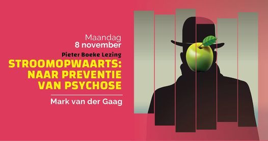 Pieter Boeke Lezing | Stroomopwaarts: naar preventie van psychose - Mark van der Gaag