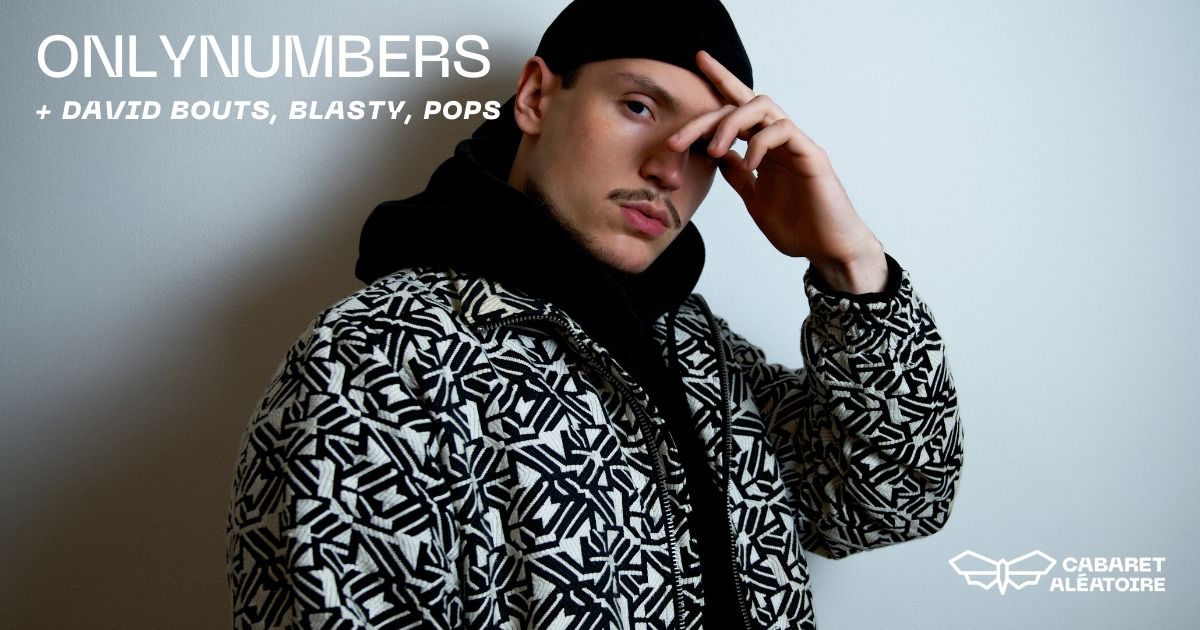 Cabaret Al\u00e9atoire : Onlynumbers + David Bouts + Blasty + Pops