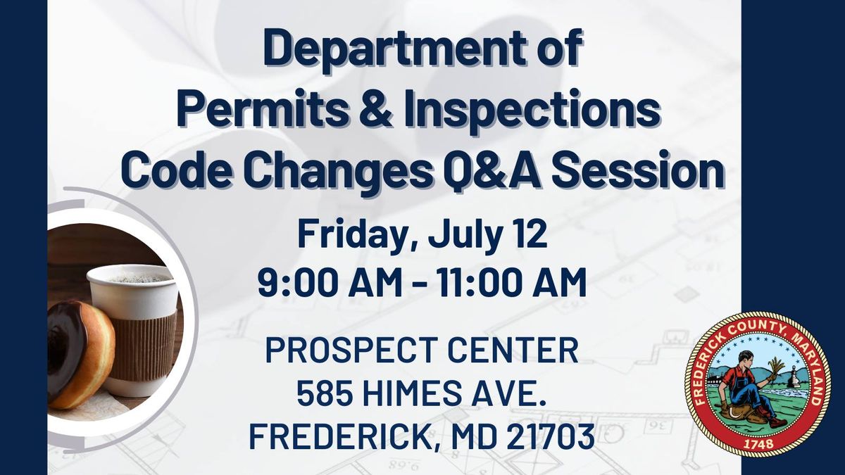 Frederick County Department of Permits & Inspections Code Changes Q&A Session