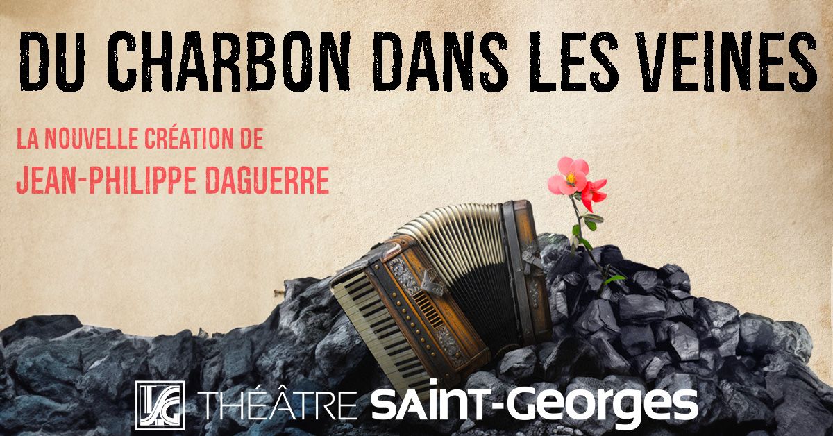 DU CHARBON DANS LES VEINES - Th\u00e9\u00e2tre Saint Georges 