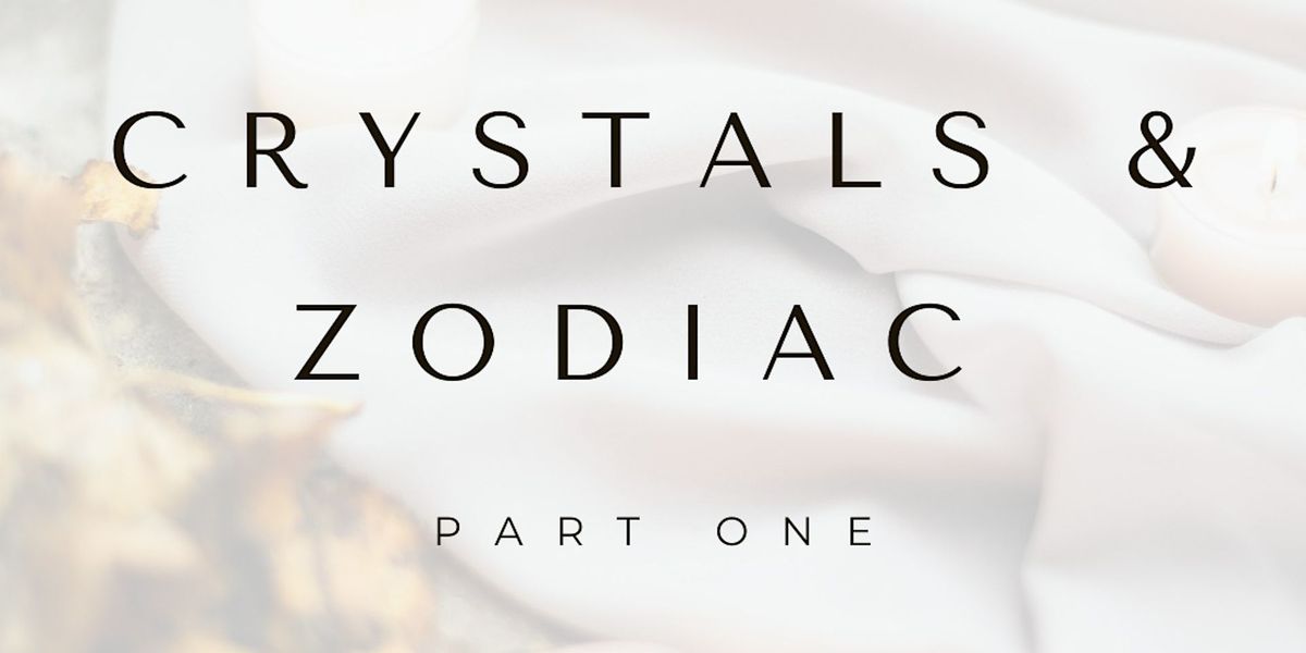 Oct 26th: Crystals & Zodiac Part One