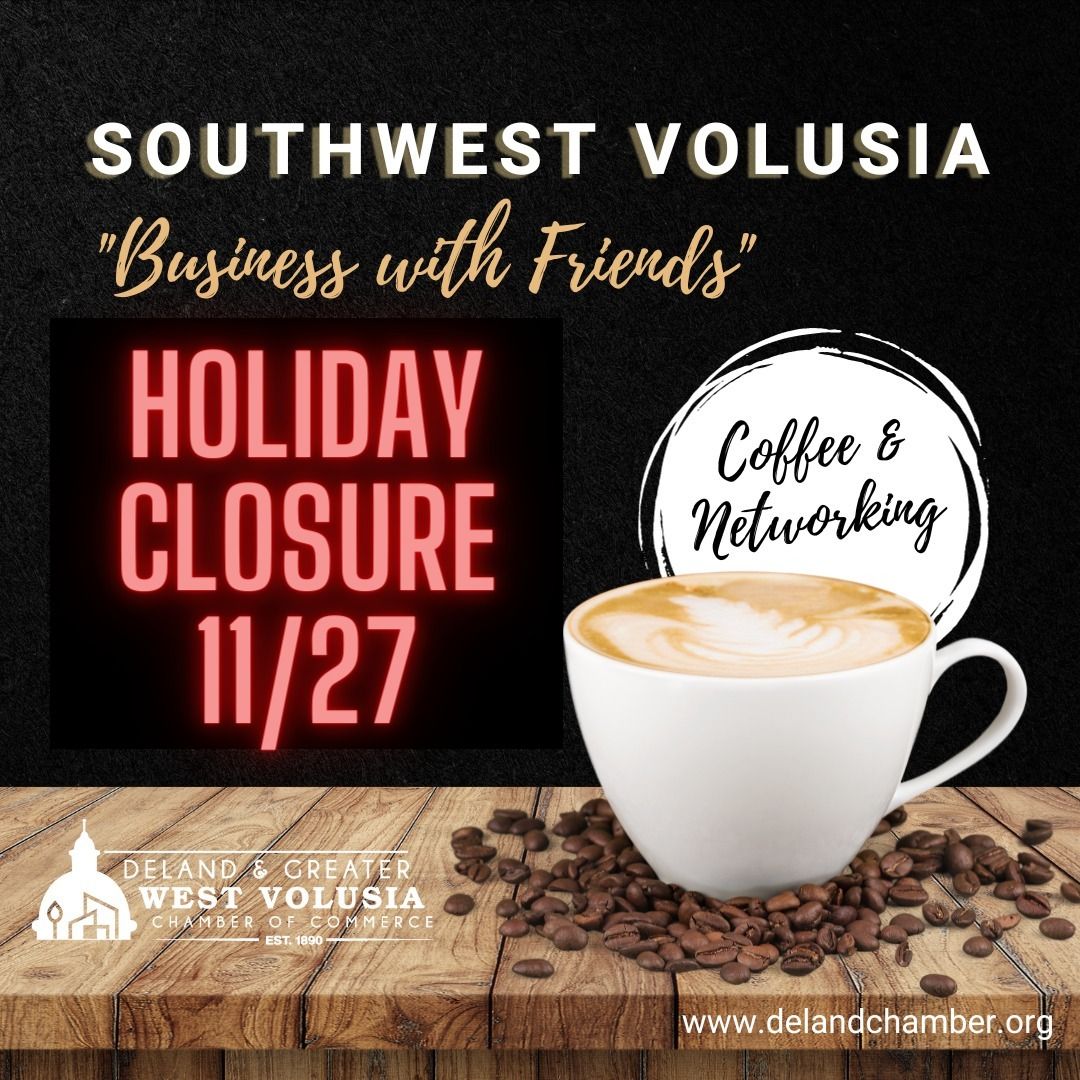 HOLIDAY CLOSURE: Southwest Volusia "Business with Friends"