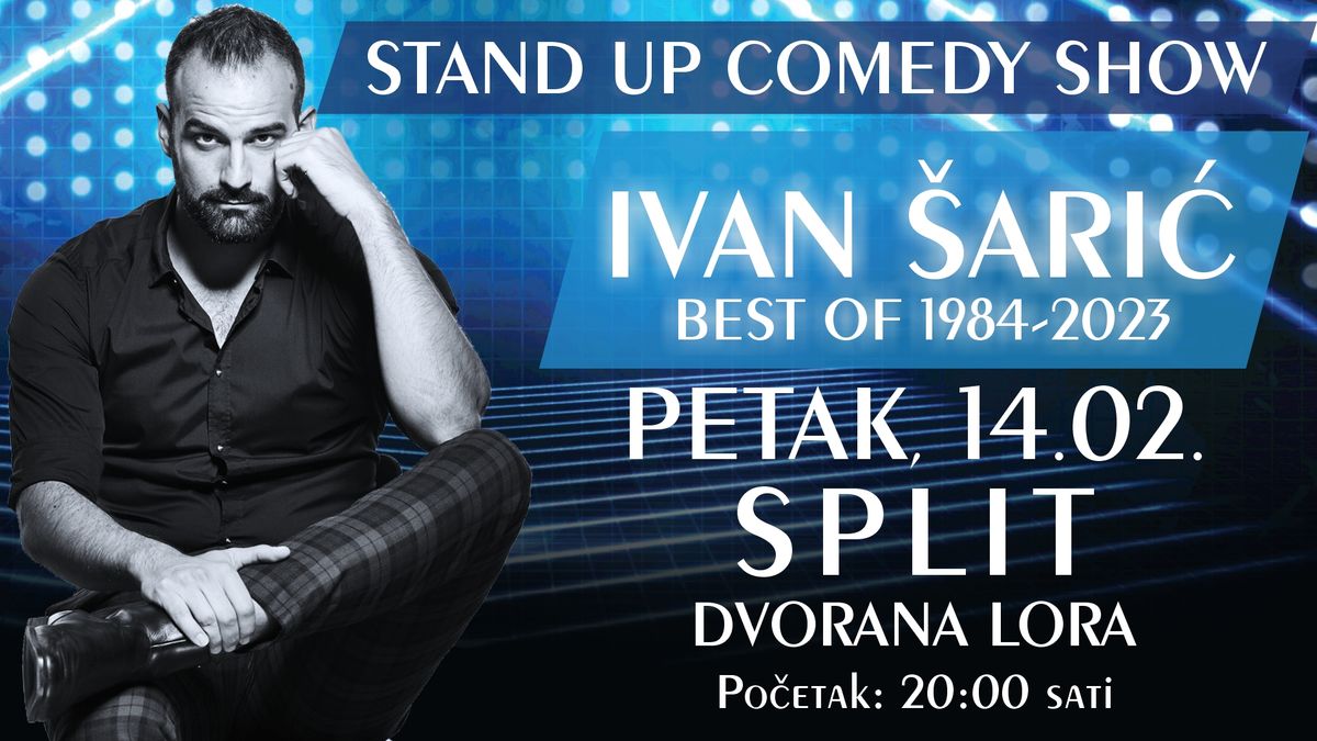 STAND UP COMEDY SHOW \/ IVAN \u0160ARI\u0106 \/ BEST OF 1984-2023 @ SPLIT