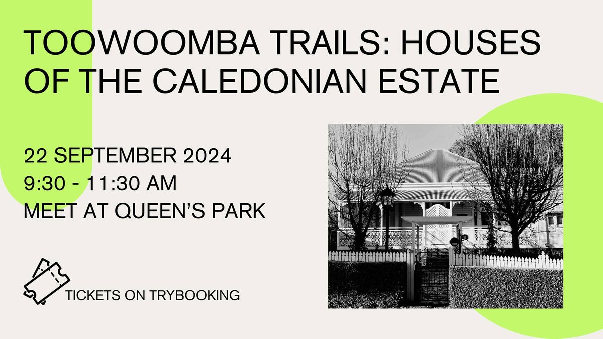 TOOWOOMBA TRAILS: HOUSES OF THE CALEDONIAN ESTATE