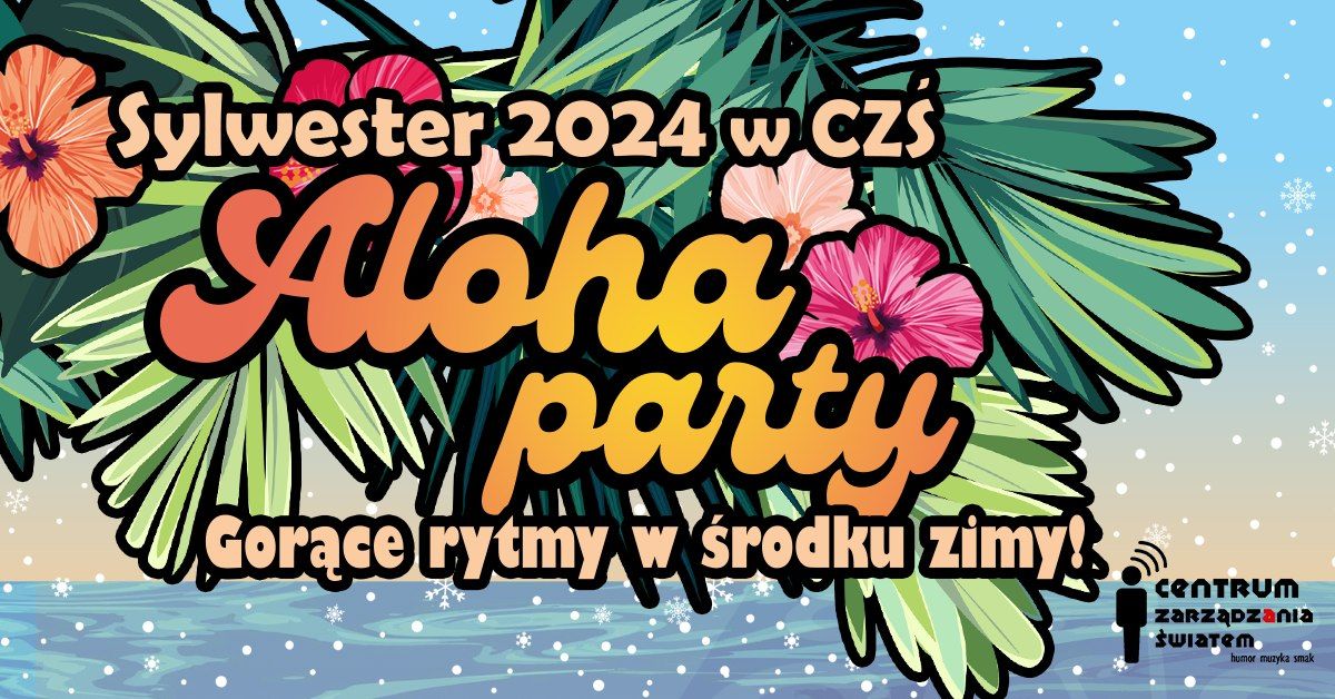 Sylwester 2024 w CZ\u015a \u2013 ALOHA PARTY! \ud83c\udf89 Gor\u0105ce rytmy w \u015brodku zimy!