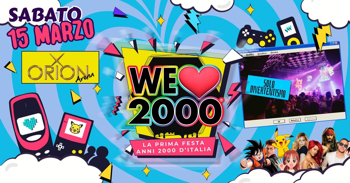 Sabato 15 Marzo WE LOVE 2000 Roma all'ORION - La prima e pi\u00f9 grande festa Anni 2000 d'Italia!