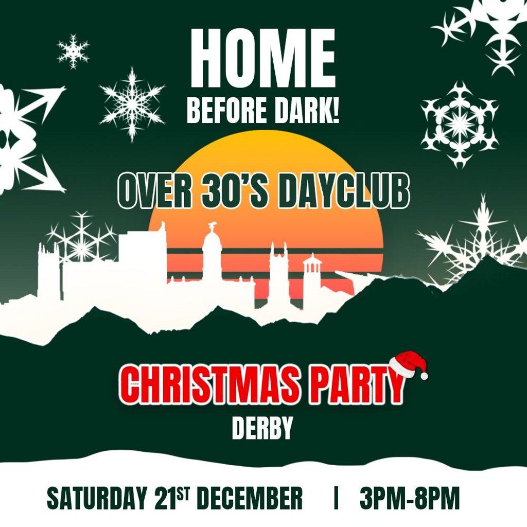 Over 30s Dayclub DERBY - Christmas party  - Home before dark