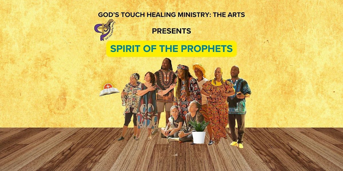 God\u2019s Touch Healing Ministry: The Arts Presents \u201cSpirit of the Prophets\u201d