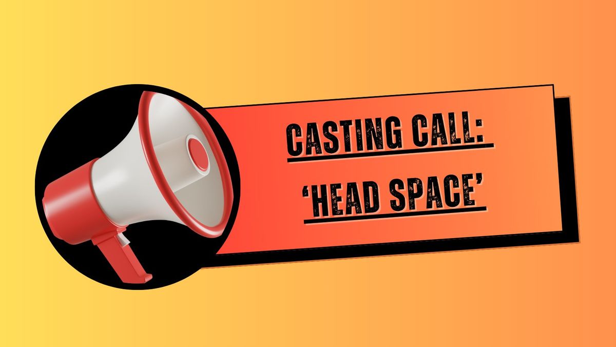 Casting Call: 'Head Space'